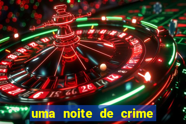 uma noite de crime dublado drive
